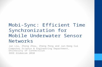 Mobi-Sync: Efficient Time Synchronization for Mobile Underwater Sensor Networks Jun Liu, Zhong Zhou, Zheng Peng and Jun-Hong Cui Computer Science & Engineering.