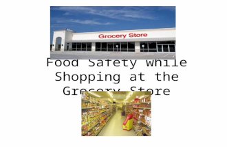 Food Safety while Shopping at the Grocery Store. Food Poisoning Have you ever eaten something that didn't agree with you, or had a mild touch of the flu?