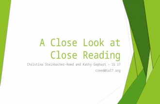 A Close Look at Close Reading Christina Steinbacher-Reed and Kathy Gephart – IU 17 creed@iu17.org.