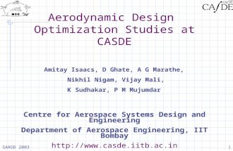 SAROD 20031 Aerodynamic Design Optimization Studies at CASDE Amitay Isaacs, D Ghate, A G Marathe, Nikhil Nigam, Vijay Mali, K Sudhakar, P M Mujumdar Centre.