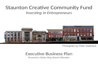 Staunton Creative Community Fund Investing in Entrepreneurs Executive Business Plan Presenters: Dallas, King, Reed & Wampler Photograph by Peter Aaslestad.