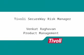 Tivoli SecureWay Risk Manager Venkat Raghavan Product Management.