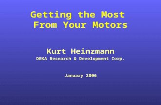 Getting the Most From Your Motors Kurt Heinzmann DEKA Research & Development Corp. January 2006.