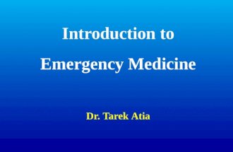 Introduction to Emergency Medicine Dr. Tarek Atia.