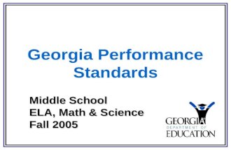 Georgia Performance Standards Middle School ELA, Math & Science Fall 2005.