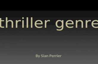 Thriller genre By Sian Perrier. Thriller overview  A Thriller will always contain a protagonist and an antagonist  A Thriller should make the audience.