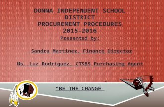 DONNA INDEPENDENT SCHOOL DISTRICT PROCUREMENT PROCEDURES 2015-2016 Presented by: Sandra Martinez, Finance Director Sandra Martinez, Finance Director Ms.