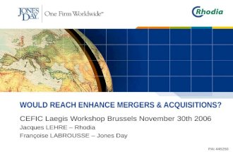 WOULD REACH ENHANCE MERGERS & ACQUISITIONS? CEFIC Laegis Workshop Brussels November 30th 2006 Jacques LEHRE – Rhodia Françoise LABROUSSE – Jones Day PAI.