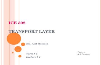 ICE 302 T RANSPORT LAYER Md. Asif Hossain Term # 2 Lecture # 1 1 Thanks to A. B. Forouzan.