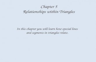 Chapter 5 Relationships within Triangles In this chapter you will learn how special lines and segments in triangles relate.