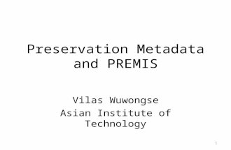 Preservation Metadata and PREMIS Vilas Wuwongse Asian Institute of Technology 1.