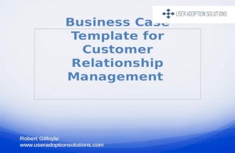 Business Case Template for Customer Relationship Management Robert Gilfoyle .