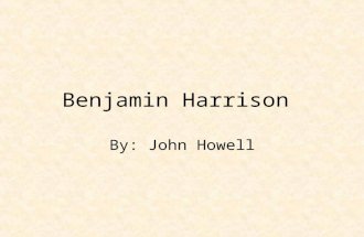Benjamin Harrison By: John Howell. Harrison’s previous Job Was a lawyer from Indiana when Civil War broke out. Served as Brigadier General for the US.