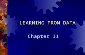 Chapter 11 LEARNING FROM DATA. Chapter 11: Learning From Data Outline  The “Learning” Concept  Data Visualization  Neural Networks The Basics Supervised.