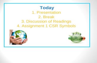 Today 1. Presentation 2. Break 3. Discussion of Readings 4. Assignment 1 CSR Symbols.