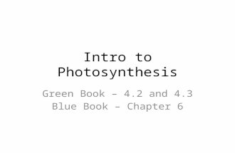 Intro to Photosynthesis Green Book – 4.2 and 4.3 Blue Book – Chapter 6.