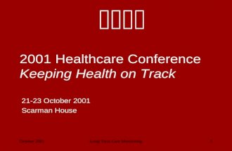 October 2001Long Term Care Monitoring1 abcd 2001 Healthcare Conference Keeping Health on Track 21-23 October 2001 Scarman House.