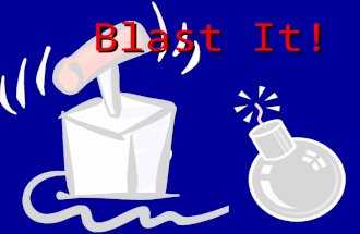 Blast It! Instructions A.You will be divided into groups of three or four, according to the class. B.One of your team players will stand up knowing the.