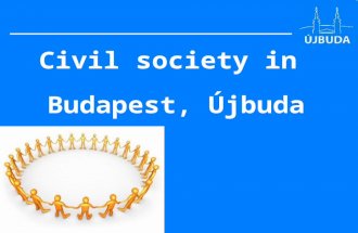 Civil society in Budapest, Újbuda. Civil society is composed of the totality of voluntary civic and social organizations and institutions that form the.