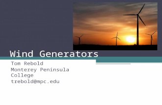 Wind Generators Tom Rebold Monterey Peninsula College trebold@mpc.edu.