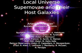 Local Universe Supernovae and Their Host Galaxies Artashes Petrosian Byurakan Observatory, Armenia The Team Byurakan Observatory (Armenia): A. Hakobyan.