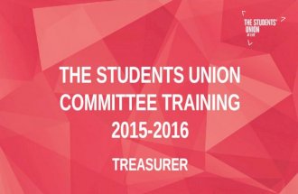 THE STUDENTS UNION COMMITTEE TRAINING 2015-2016 TREASURER.