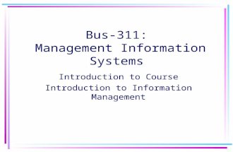 Bus-311: Management Information Systems Introduction to Course Introduction to Information Management.