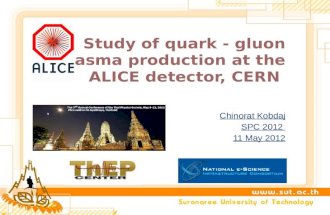 Chinorat Kobdaj SPC 2012 11 May 2012.  What is heavy ion physics?  What is ALICE?