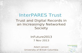 InterPARES Trust Trust and Digital Records in an Increasingly Networked Society InFuture2013 7 Nov 2013 Adam Jansen University of British Columbia.