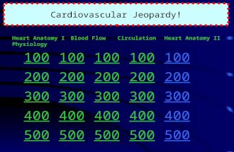 Cardiovascular Jeopardy! Heart Anatomy IBlood FlowCirculationHeart Anatomy IIPhysiology 100 200 300 400 500.