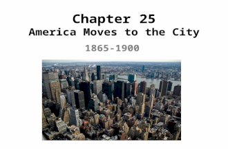 Chapter 25 America Moves to the City 1865-1900. Objective By the end of this chapter, students will understand how the growth of industry led to increased.
