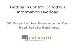 Getting In Control Of Today’s Information Overload 50 Ways to Use Evernote in Your Real Estate Business.