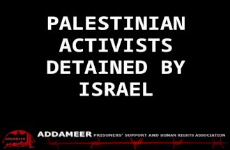 ADDAMEER Fact Sheet Palestinians detained by Israel PALESTINIAN ACTIVISTS DETAINED BY ISRAEL.