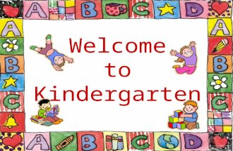 Welcome to Kindergarten. Tips for Kindergarten Parents Start now. Help out in the classroom. Learn about your child’s school. Join PTA. Attend school.