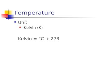 Temperature Unit Kelvin (K) Kelvin = °C + 273 Temperature Convert 45°C to Kelvin 45°C + 273 = 318 K.