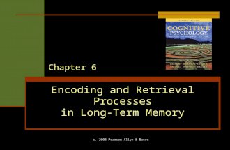 C. 2008 Pearson Allyn & Bacon Encoding and Retrieval Processes in Long-Term Memory Chapter 6.