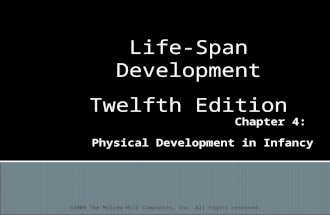Chapter 4: Physical Development in Infancy ©2009 The McGraw-Hill Companies, Inc. All rights reserved. Life-Span Development Twelfth Edition.