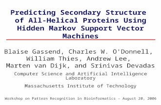 Predicting Secondary Structure of All-Helical Proteins Using Hidden Markov Support Vector Machines Blaise Gassend, Charles W. O'Donnell, William Thies,
