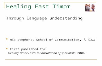 Through language understanding Mia Stephens, School of Communication, Unisa First published for Healing Timor Leste: a Consultation of specialists 2006.