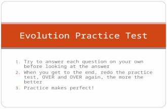 1. Try to answer each question on your own before looking at the answer 2. When you get to the end, redo the practice test, OVER and OVER again, the more.