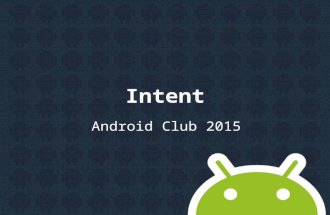 Intent Android Club 2015. Agenda Intent class Explicit activation Implicit activation.