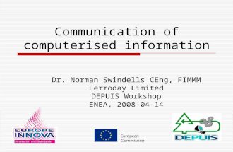 Communication of computerised information Dr. Norman Swindells CEng, FIMMM Ferroday Limited DEPUIS Workshop ENEA, 2008-04-14.
