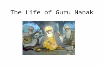 The Life of Guru Nanak. Birth of the Great Guru In the small town of Talwandi lived a man called Mheta Kalu and his wife Tripta. He was well known and.