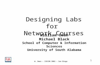 1 W. Owen – ISECON 2003 – San Diego Designing Labs for Network Courses William Owen Michael Black School of Computer & Information Sciences University.