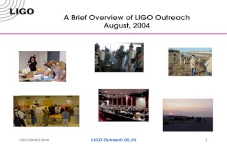 LIGO-G040427-00-W LIGO Outreach 08_041 A Brief Overview of LIGO Outreach August, 2004.
