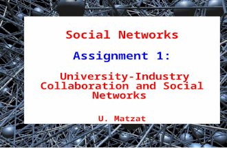 1 Social Networks Assignment 1: University-Industry Collaboration and Social Networks U. Matzat.