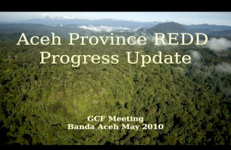 Aceh Province REDD Progress Update GCF Meeting Banda Aceh May 2010.