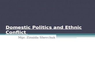 Domestic Politics and Ethnic Conflict Mgr. Zinaida Shevchuk.