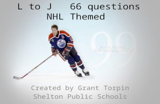 L to J 66 questions NHL Themed Created by Grant Torpin Shelton Public Schools.