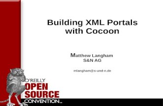 Building XML Portals with Cocoon M atthew Langham S&N AG mlangham@s-und-n.de.